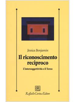 IL RICONOSCIMENTO RECIPROCO. L'INTERSOGGETTIVITA' E IL TERZO