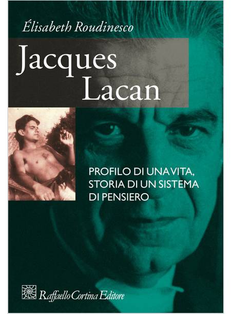 JACQUES LACAN. PROFILO DI UNA VITA, STORIA DI UN SISTEMA DI PENSIERO