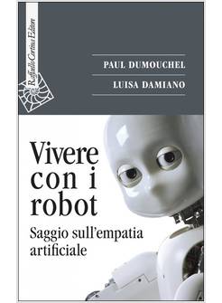VIVERE CON I ROBOT. SAGGIO SULL'EMPATIA ARTIFICIALE