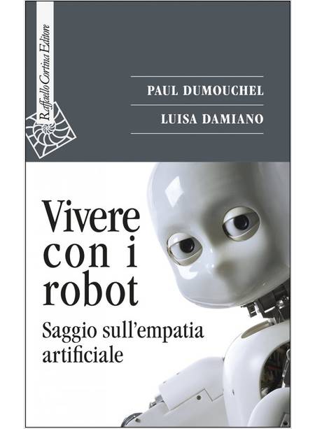 VIVERE CON I ROBOT. SAGGIO SULL'EMPATIA ARTIFICIALE