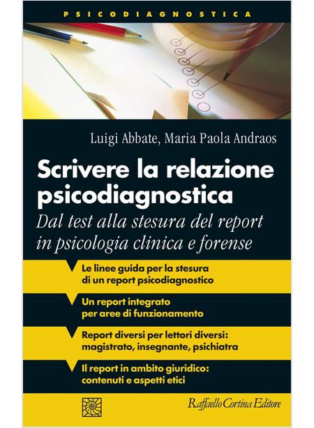 SCRIVERE LA RELAZIONE PSICODIAGNOSTICA. DAL TEST ALLA STESURA DEL REPORT