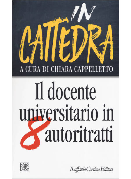 IN CATTEDRA. IL DOCENTE UNIVERSITARIO IN OTTO AUTORITRATTI