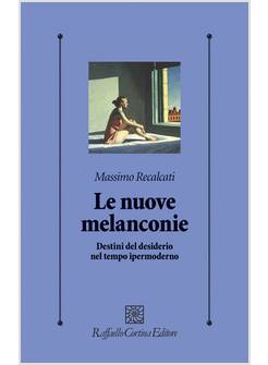 LE NUOVE MELANCONIE DESTINI DEL DESIDERIO NEL TEMPO IPERMODERNO