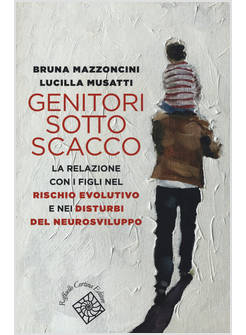 GENITORI SOTTO SCACCO LA RELAZIONE CON I FIGLI NEL RISCHIO EVOLUTIVO