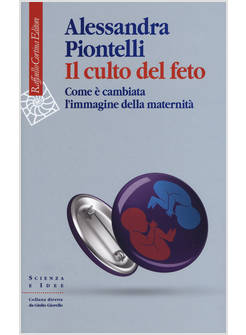 IL CULTO DEL FETO. COME E' CAMBIATA L'IMMAGINE DELLA MATERNITA'