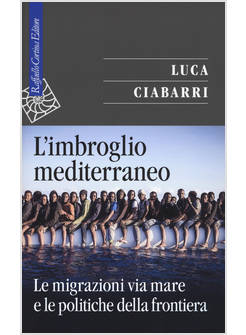 L' IMBROGLIO MEDITERRANEO LE MIGRAZIONI VIA MARE E LE POLITICHE DELLA FRONTIERA
