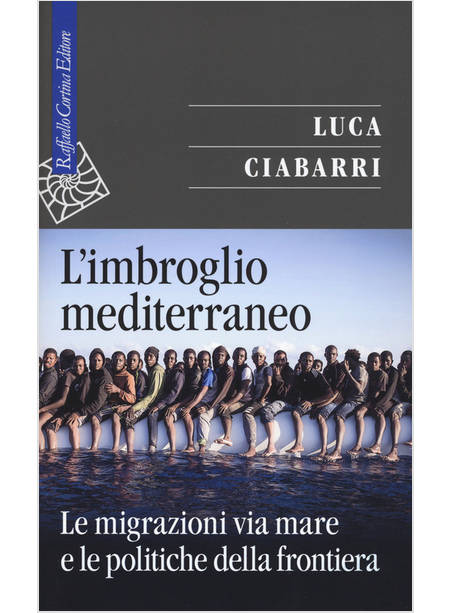 L' IMBROGLIO MEDITERRANEO LE MIGRAZIONI VIA MARE E LE POLITICHE DELLA FRONTIERA