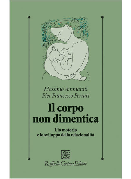 CORPO NON DIMENTICA. L'IO MOTORIO E LO SVILUPPO (IL)