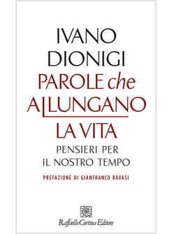 PAROLE CHE ALLUNGANO LA VITA. PENSIERI PER IL NOSTRO TEMPO