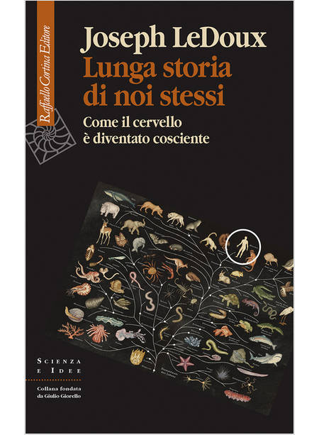 LUNGA STORIA DI NOI STESSI. COME IL CERVELLO E' DIVENTATO COSCIENTE