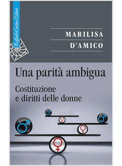 UNA PARITA' AMBIGUA COSTITUZIONE E DIRITTI DELLE DONNE