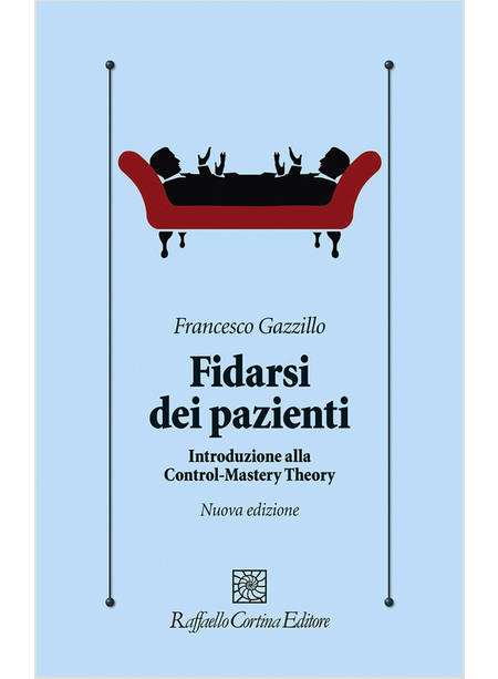 FIDARSI DEI PAZIENTI. INTRODUZIONE ALLA CONTROL-MASTERY THEORY