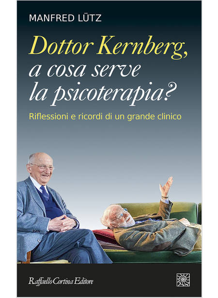 DOTTOR KERNBERG, A COSA SERVE LA PSICOTERAPIA? RIFLESSIONI E RICORDI