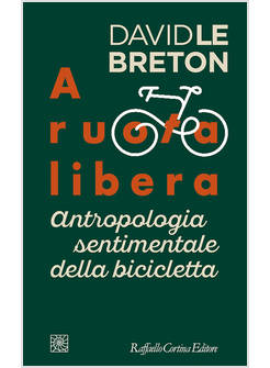 A RUOTA LIBERA. ANTROPOLOGIA SENTIMENTALE DELLA BICICLETTA