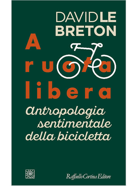 A RUOTA LIBERA. ANTROPOLOGIA SENTIMENTALE DELLA BICICLETTA