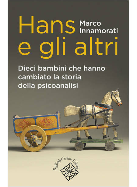 HANS E GLI ALTRI DIECI BAMBINI CHE HANNO CAMBIATO LA STORIA DELLA PSICOANALISI