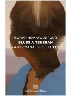 BLUES A TEHERAN LA PSICOANALISI E IL LUTTO