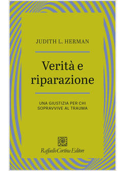 VERITA' E RIPARAZIONE UNA GIUSTIZIA PER CHI SOPRAVVIVE AL TRAUMA