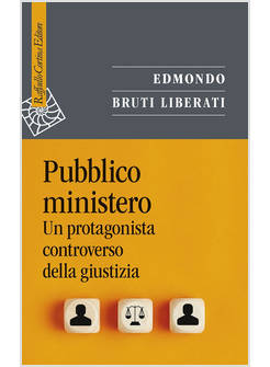 PUBBLICO MINISTERO UN PROTAGONISTA CONTROVERSO DELLA GIUSTIZIA