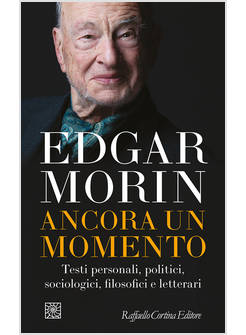 ANCORA UN MOMENTO TESTI PERSONALI, POLITICI, SOCIOLOGICI, FILOSOFICI E LETTERARI