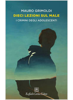 DIECI LEZIONI SUL MALE I CRIMINI DEGLI ADOLESCENTI