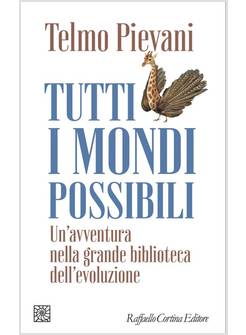 TUTTI I MONDI POSSIBILI UN'AVVENTURA NELLA GRANDE BIBLIOTECA DELL'EVOLUZIONE