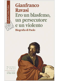 ERO UN BLASFEMO UN PERSECUTORE E UN VIOLENTO. BIOGRAFIA DI PAOLO