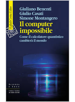 IL COMPUTER IMPOSSIBILE. COME IL CALCOLATORE QUANTISTICO CAMBIERA' IL MONDO 