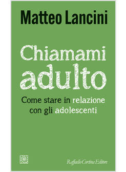 CHIAMAMI ADULTO COME STARE IN RELAZIONE CON GLI ADOLESCENTI