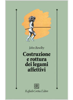 COSTRUZIONE E ROTTURA DEI LEGAMI AFFETTIVI