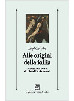 ALLE ORIGINI DELLA FOLLIA PREVENZIONE E CURA DEI DISTURBI SCHIZOFRENICI