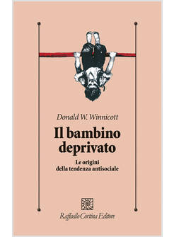 IL BAMBINO DEPRIVATO. LE ORIGINI DELLA TENDENZA ANTISOCIALE