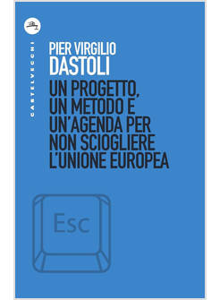 UN PROGETTO, UN METODO E UN'AGENDA PER NON SCIOGLIERE L'UNIONE EUROPEA