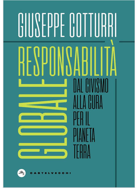 RESPONSABILITA' GLOBALE. DAL CIVISMO ALLA CURA PER IL PIANETA TERRA