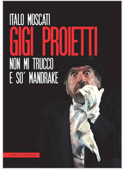 GIGI PROIETTI NON MI TRUCCO E SO' MANDRAKE