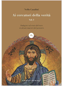 AI CERCATORI DELLA VERITA' INDAGINI SUL SENSO DEL VERO IN ALCUNI MAESTRI