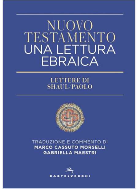 NUOVO TESTAMENTO UNA LETTURA EBRAICA LETTERE DI SHAUL/PAOLO