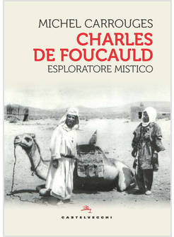 CHARLES DE FOUCAULD ESPLORATORE MISTICO