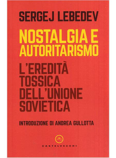 NOSTALGIA E AUTORITARISMO L'EREDITA' TOSSICA DELL'UNIONE SOVIETICA