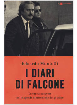 I DIARI DI FALCONE. LE VERITA' NASCOSTE NELLE AGENDE ELETTRONICHE DEL GIUDICE