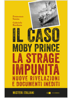 IL CASO MOBY PRINCE. LA STRAGE IMPUNITA. NUOVE RIVELAZIONI E DOCUMENTI INEDITI
