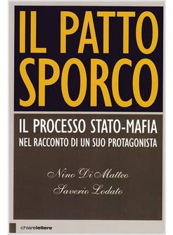 IL PATTO SPORCO. IL PROCESSO STATO-MAFIA NEL RACCONTO DI UN SUO PROTAGONISTA 
