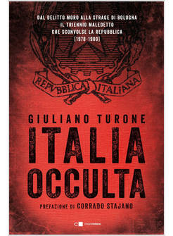 ITALIA OCCULTA. DAL DELITTO MORO ALLA STRAGE DI BOLOGNA. IL TRIENNIO MALEDETTO