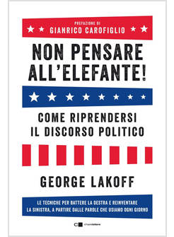 NON PENSARE ALL'ELEFANTE! COME RIPRENDERSI IL DISCORSO POLITICO