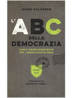 L'ABC DELLA DEMOCRAZIA. CON IL PRIMO MANIFESTO DEL LIBERALSOCIALISMO