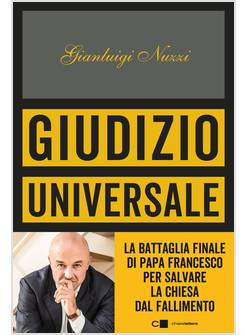 GIUDIZIO UNIVERSALE. LA BATTAGLIA FINALE DI PAPA FRANCESCO PER SALVARE LA CHIESA