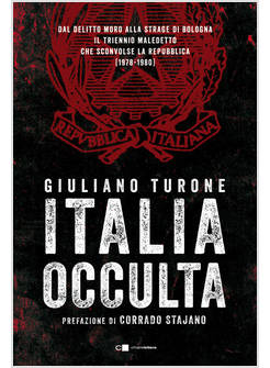 ITALIA OCCULTA. DAL DELITTO MORO ALLA STRAGE DI BOLOGNA. IL TRIENNIO MALEDETTO C