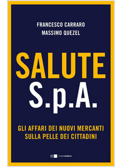 SALUTE S.P.A. GLI AFFARI DEI NUOVI MERCANTI SULLA PELLE DEI CITTADINI