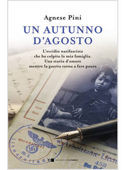 AUTUNNO D'AGOSTO. L'ECCIDIO NAZIFASCISTA CHE HA COLPITO LA MIA FAMIGLIA. UNA STO