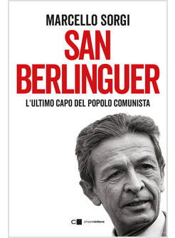 SAN BERLINGUER. L'ULTIMO CAPO DEL POPOLO COMUNISTA